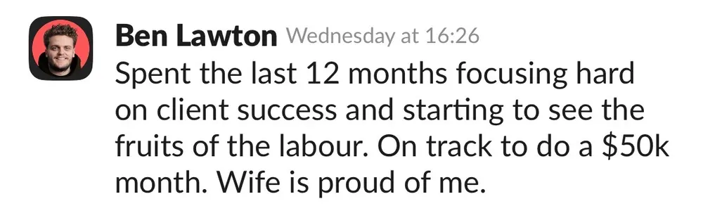 Ben Lawton: on track for a $50k month after 12 months of client success focus