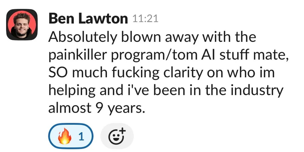 Ben Lawton: blown away with the painkiller program and TomAI, so much clarity after 9 years in the industry